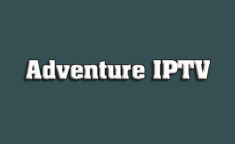 How to Use IPTV for Streaming Adventure Content