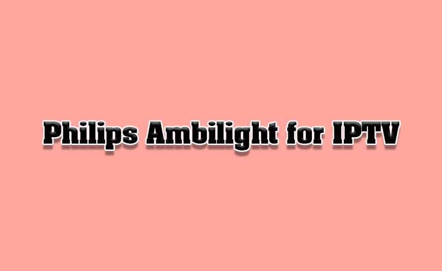 How to Use Philips’ Backlighting Features for IPTV Streams